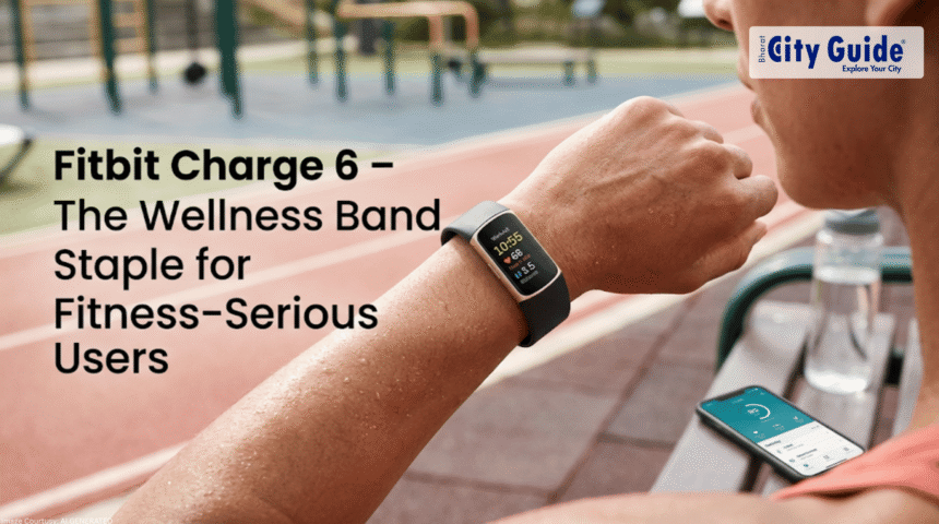Fitbit Charge 6 – The Wellness Band Staple for Fitness-Serious Users