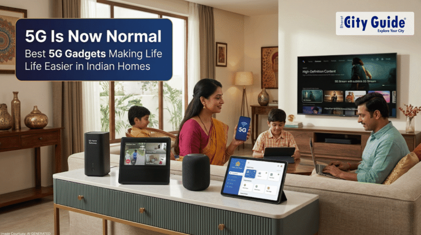 5G Is Now Normal – Best 5G Gadgets Making Life Easier in Indian Homes