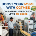 Boost Your MSME with CGTMSE Collateral-Free Credit Up to ₹10 Crore