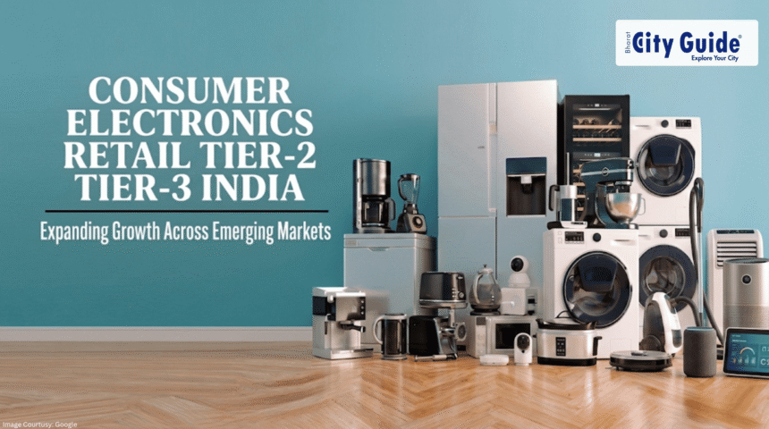 Consumer Electronics Retail Tier-2 Tier-3 India Expanding Growth Across Emerging Markets