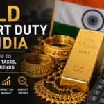 Gold Import Duty in India Complete Guide to Rates, Impact, Taxes, and Market Trends