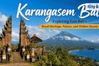 Karangasem Bali: Exploring East Bali’s Royal Heritage, Nature, and Hidden BeautyKarangasem Bali: Exploring East Bali’s Royal Heritage, Nature, and Hidden Beauty