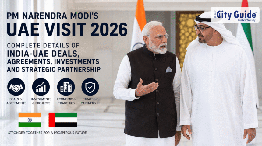 PM Narendra Modi’s UAE Visit 2026: Complete Details of India-UAE Deals, Agreements, Investments and Strategic Partnership