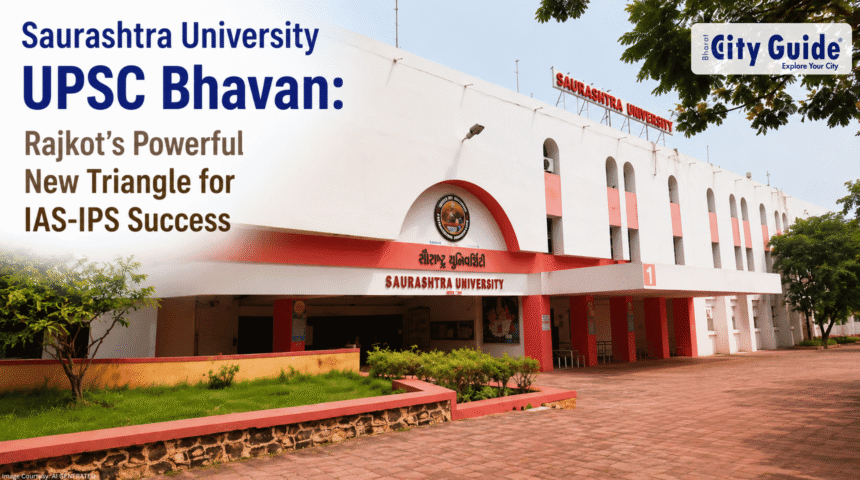 Saurashtra University UPSC Bhavan: Rajkot’s Powerful New Triangle for IAS-IPS Success