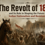 The Revolt of 1857 and Its Role in Shaping the Future of Indian Nationalism and Resistance