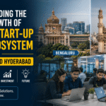Understanding The Iconic Growth Of India’s Start-Up Tech Ecosystem In Bengaluru And Hyderabad