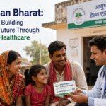 Ayushman Bharat How India Is Building a Healthier Future Through Affordable Healthcare