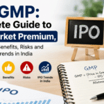 IPO GMP: Complete Guide to Grey Market Premium, Calculation, Benefits, Risks and Current IPO Trends in India